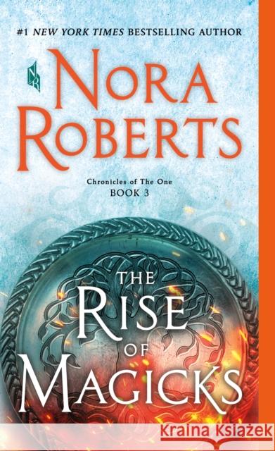 The Rise of Magicks: Chronicles of The One, Book 3 Nora Roberts 9781250123053 St. Martin's Publishing Group