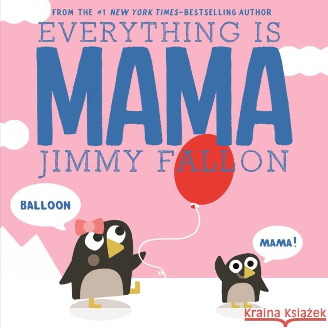 Everything Is Mama Jimmy Fallon Miguel Ordonez 9781250125835