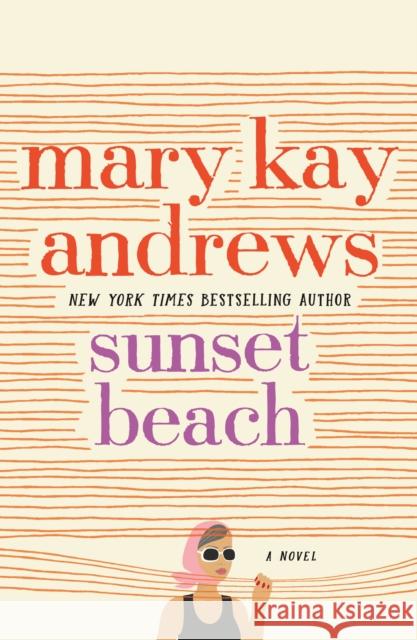 Sunset Beach: A Novel Mary Kay Andrews 9781250126115 St. Martin's Publishing Group