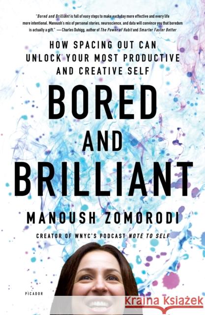 Bored and Brilliant: How Spacing Out Can Unlock Your Most Productive and Creative Self Zomorodi, Manoush 9781250126658 Picador USA