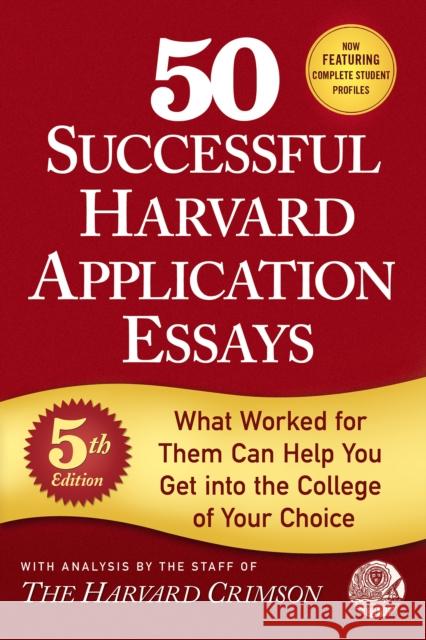 50 Successful Harvard Application Essays, 5th Edition: What Worked for Them Can Help You Get Into the College of Your Choice Staff of the Harvard Crimson 9781250127556 St. Martin's Griffin