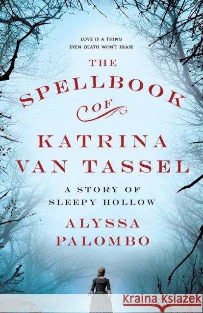 The Spellbook of Katrina Van Tassel: A Story of Sleepy Hollow Alyssa Palombo 9781250127617