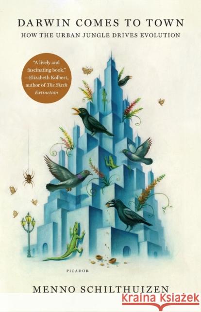 Darwin Comes to Town: How the Urban Jungle Drives Evolution Menno Schilthuizen 9781250127846 Picador USA