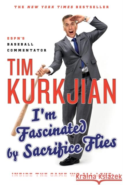 I'm Fascinated by Sacrifice Flies: Inside the Game We All Love Tim Kurkjian 9781250129895 St. Martin's Griffin