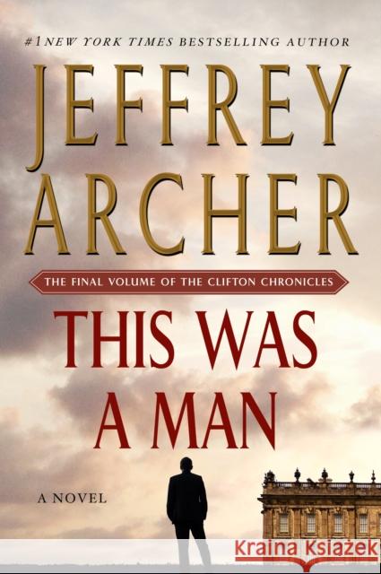 This Was a Man: The Final Volume of the Clifton Chronicles Jeffrey Archer 9781250130051