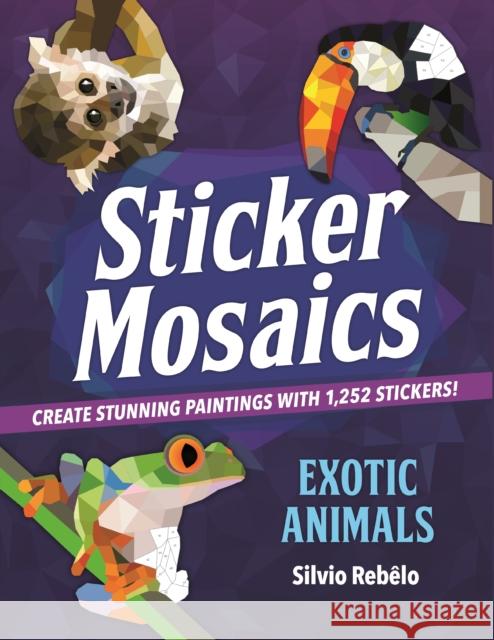 Sticker Mosaics: Exotic Animals: Create Stunning Paintings with 1,252 Stickers! Ida Noe 9781250130846 Castle Point Books