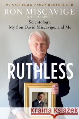 Ruthless: Scientology, My Son David Miscavige, and Me Ron Miscavige Dan Koon 9781250131539 St. Martin's Griffin