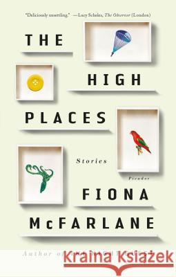 The High Places: Stories Fiona McFarlane 9781250131850 Picador USA