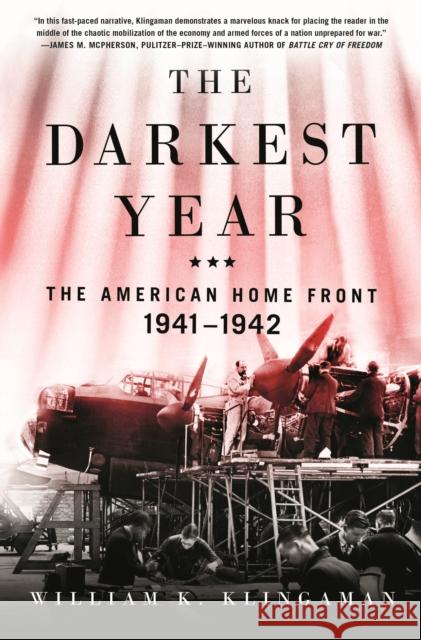 The Darkest Year: The American Home Front 1941-1942 William K. Klingaman 9781250133175 St Martin's Press