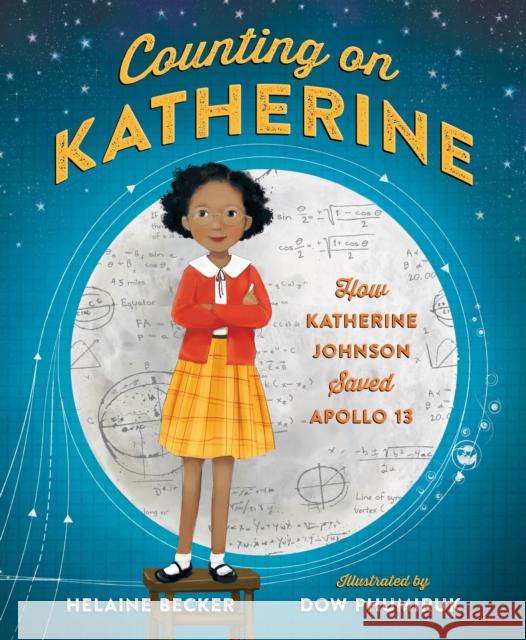 Counting on Katherine: How Katherine Johnson Saved Apollo 13 Helaine Becker Dow Phumiruk 9781250137524 Henry Holt & Company