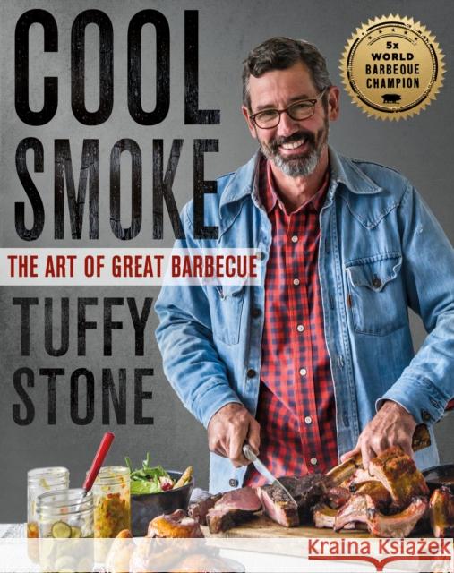 Cool Smoke: The Art of Great Barbecue Tuffy Stone 9781250137845 St. Martin's Griffin