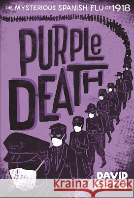 Purple Death: The Mysterious Spanish Flu of 1918 David Getz Peter McCarty 9781250139092 Square Fish
