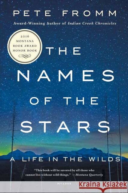 The Names of the Stars: A Life in the Wilds Pete Fromm 9781250139191 Picador USA