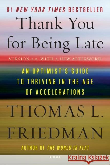 Thank You for Being Late: An Optimist's Guide to Thriving in the Age of Accelerations (Version 2.0, with a New Afterword) Thomas L. Friedman 9781250141224