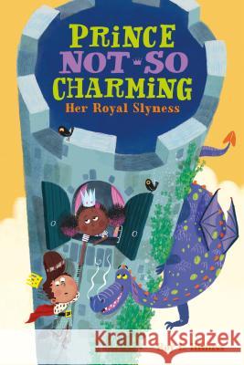 Prince Not-So Charming: Her Royal Slyness Roy L. Hinuss Matt Hunt 9781250142405