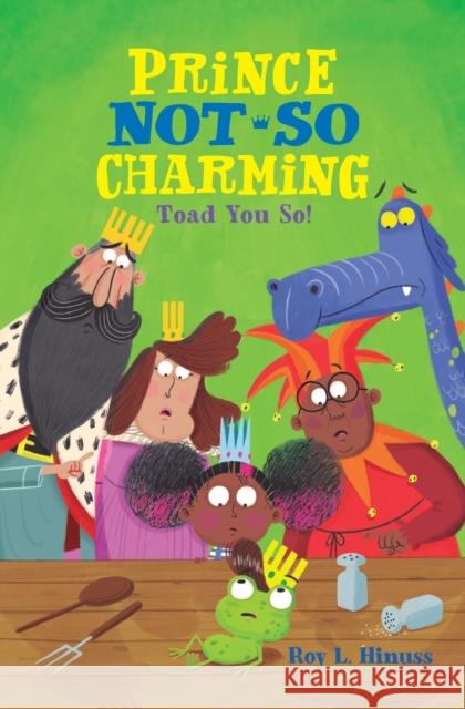 Prince Not-So Charming: Toad You So! Roy L. Hinuss 9781250142467 St. Martins Press