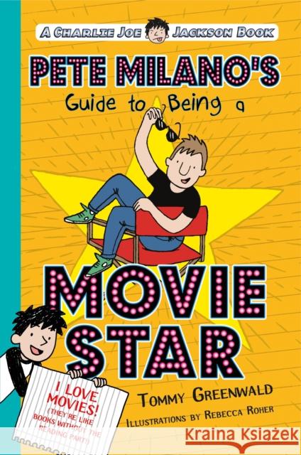 Pete Milano's Guide to Being a Movie Star: A Charlie Joe Jackson Book Tommy Greenwald Rebecca Roher 9781250143655 Square Fish