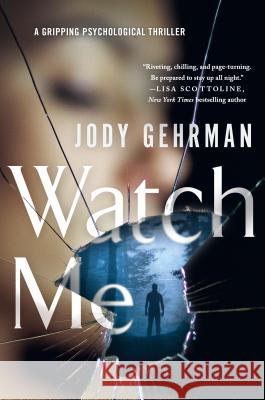 Watch Me: A Gripping Psychological Thriller Jody Gehrman 9781250144027