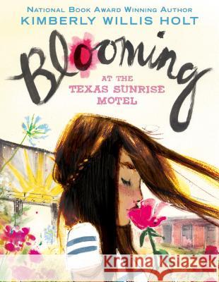 Blooming at the Texas Sunrise Motel Kimberly Willis Holt 9781250144041