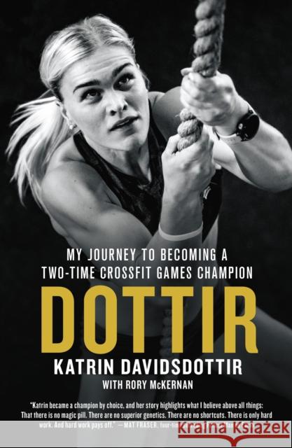 Dottir: My Journey to Becoming a Two-Time CrossFit Games Champion Katrin Davidsdottir 9781250146489 St Martin's Press