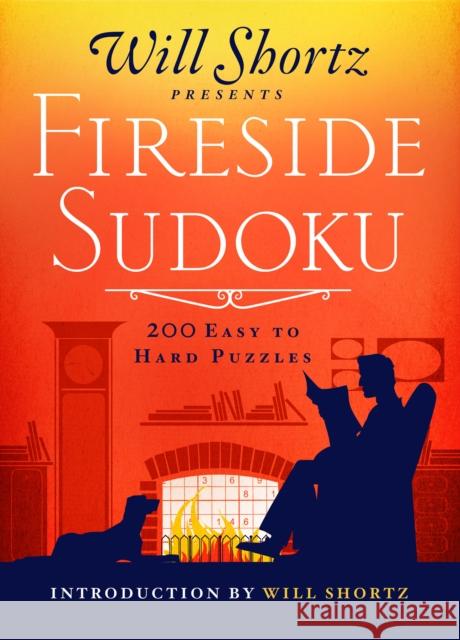 Will Shortz Presents Fireside Sudoku: 200 Easy to Hard Puzzles: Easy to Hard Sudoku Volume 1 Will Shortz 9781250148056 St. Martin's Griffin