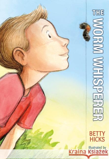 The Worm Whisperer Betty Hicks Ben Hatke 9781250148209 Square Fish