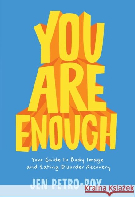 You Are Enough: Your Guide to Body Image and Eating Disorder Recovery Jen Petro-Roy 9781250151018 Square Fish