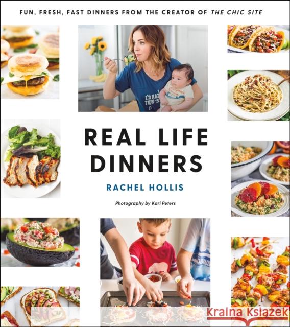 Real Life Dinners: Fun, Fresh, Fast Dinners from the Creator of the Chic Site Rachel Hollis 9781250153234 St. Martin's Griffin
