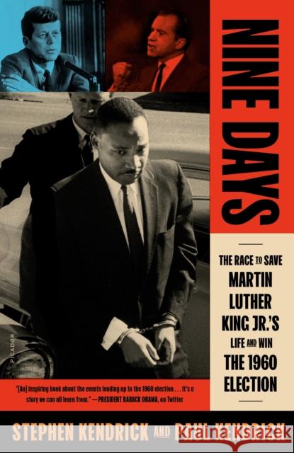 Nine Days: The Race to Save Martin Luther King Jr.'s Life and Win the 1960 Election Paul Kendrick Stephen Kendrick 9781250155719 Picador USA