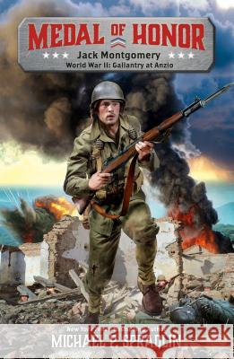 Jack Montgomery: World War II: Gallantry at Anzio Michael P. Spradlin 9781250157072