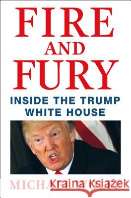 Fire and Fury: Inside the Trump White House Wolff, Michael 9781250158062 Henry Holt & Company