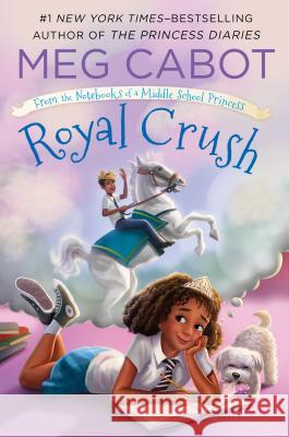 Royal Crush: From the Notebooks of a Middle School Princess Meg Cabot Meg Cabot 9781250158697 Square Fish