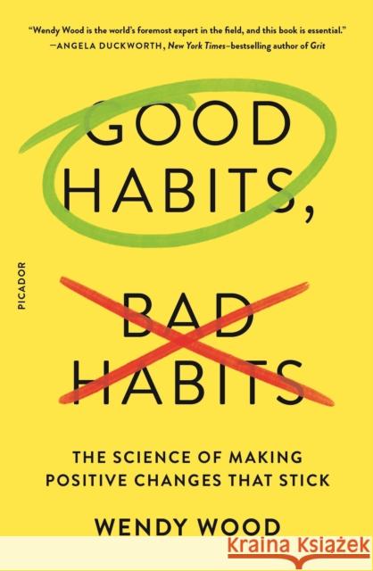 Good Habits, Bad Habits: The Science of Making Positive Changes That Stick Wendy Wood 9781250159090 Picador