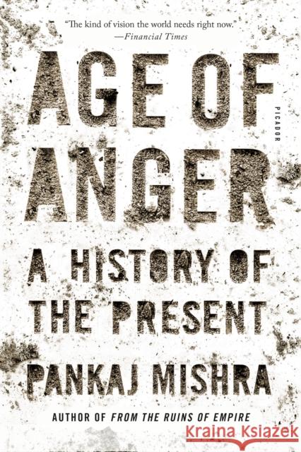 Age of Anger: A History of the Present Pankaj Mishra 9781250159304 Picador USA