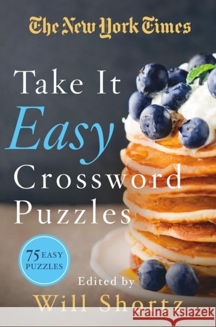 The New York Times Take It Easy Crossword Puzzles: 75 Easy Puzzles The New York Times                       Will Shortz 9781250160959 St. Martin's Griffin
