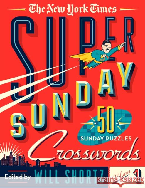 The New York Times Super Sunday Crosswords Volume 1: 50 Sunday Puzzles The New York Times                       Will Shortz 9781250161000 St. Martin's Griffin