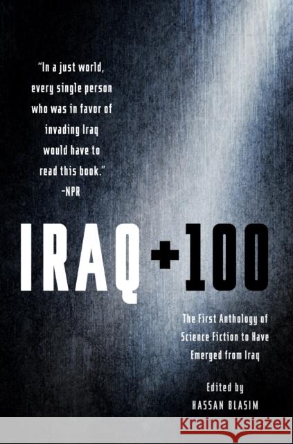 Iraq + 100: The First Anthology of Science Fiction to Have Emerged from Iraq Hassan Blasim 9781250161321 Tor Books