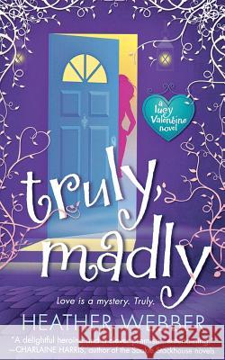 Truly, Madly: A Lucy Valentine Novel Webber, Heather 9781250162281