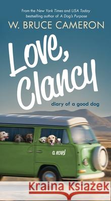 Love, Clancy: Diary of a Good Dog W. Bruce Cameron 9781250163530 Forge