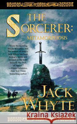 The Sorcerer: Metamorphosis Jack Whyte 9781250163981