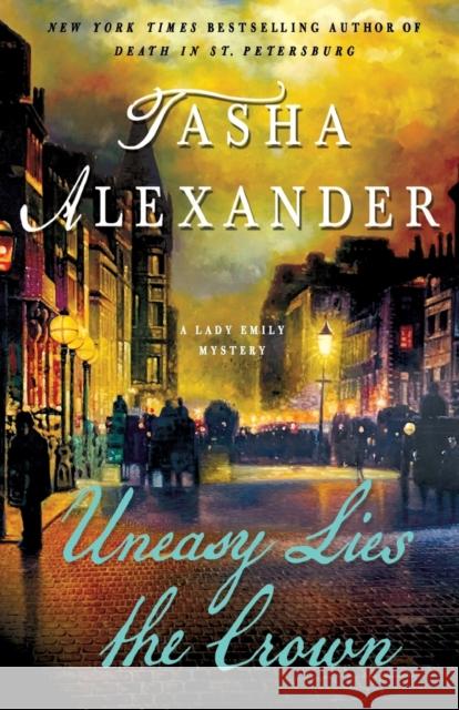 Uneasy Lies the Crown: A Lady Emily Mystery Tasha Alexander 9781250164711