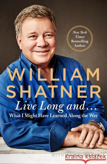 Live Long And . . . Shatner, William 9781250166708 Thomas Dunne Book for St. Martin's Griffin