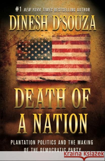 Death of a Nation: Plantation Politics and the Making of the Democratic Party Dinesh D'Souza 9781250167842 St. Martin's Griffin