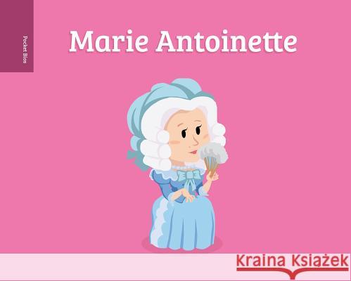 Pocket Bios: Marie Antoinette Al Berenger Al Berenger 9781250168825 Roaring Brook Press