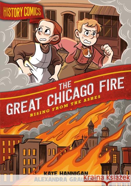 History Comics: The Great Chicago Fire: Rising from the Ashes Graudins, Alex 9781250174253 First Second