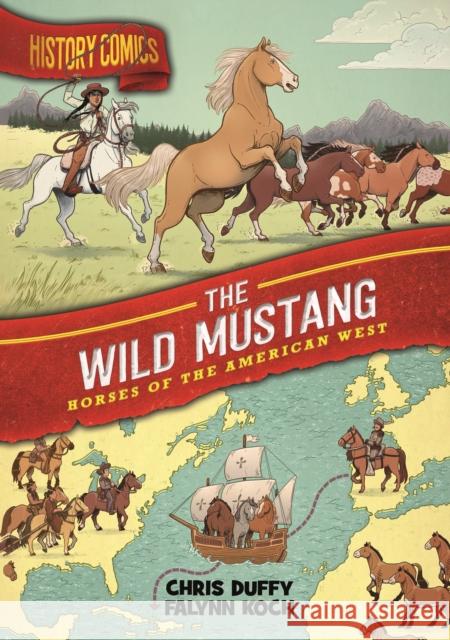 History Comics: The Wild Mustang: Horses of the American West Duffy, Chris 9781250174284