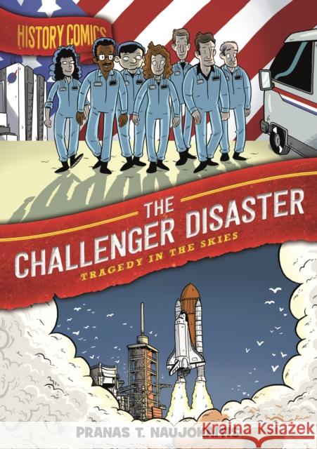 History Comics: The Challenger Disaster: Tragedy in the Skies Pranas T. Naujokaitis 9781250174291 First Second