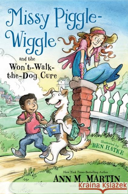 Missy Piggle-Wiggle and the Won't-Walk-The-Dog Cure Ann M. Martin Annie Parnell Ben Hatke 9781250179036