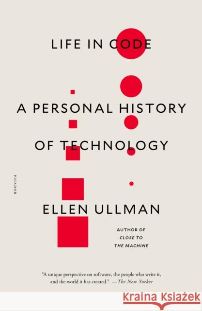 Life in Code: A Personal History of Technology Ellen Ullman 9781250181695