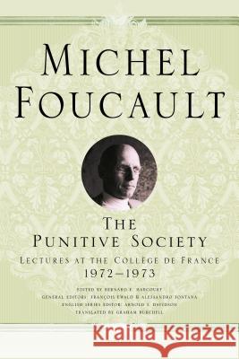 The Punitive Society: Lectures at the Collège de France, 1972-1973 Foucault, Michel 9781250183934 Picador USA